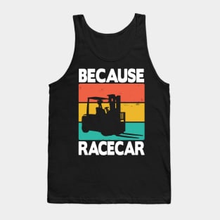 Forklift Because Racecar Logistic Forklifts Fork Warehouse Tank Top